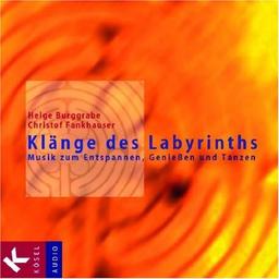 Klänge des Labyrinths: Musik zum Entspannen, Genießen und Tanzen