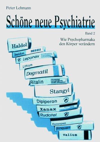 Schöne neue Psychiatrie  Band 2:  Wie Psychopharmaka den Körper verändern