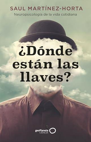 ¿Dónde están las llaves?: Neuropsicología de la vida cotidiana (geoPlaneta Ciencia)