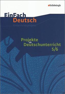 EinFach Deutsch Unterrichtsmodelle: Projekte im Deutschunterricht - Band 1: Jahrgangsstufen 5/6