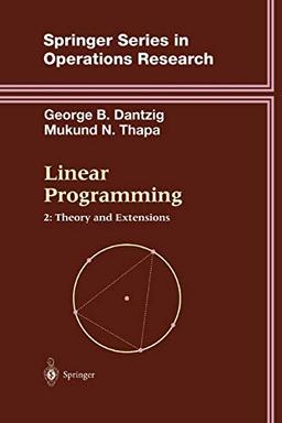 Linear Programming: 2: Theory and Extensions (Springer Series in Operations Research and Financial Engineering, Band 2)