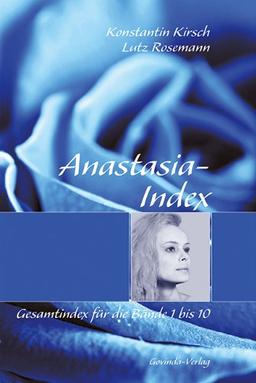 Anastasia-Index: Gesamtindex für die 'Anastasia'-Bände 1 bis 10