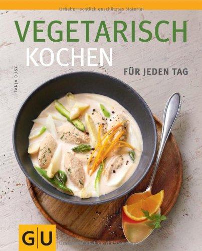 Vegetarisch kochen: Für jeden Tag (GU Themenkochbuch)