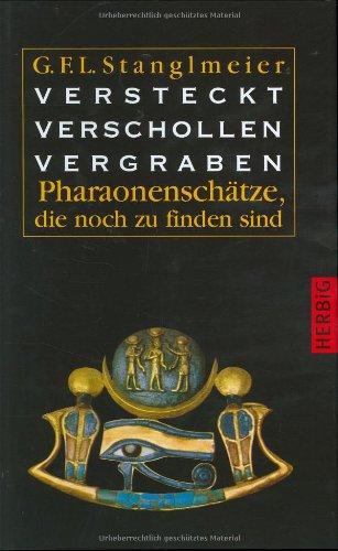 Versteckt, Verschollen, Vergraben. Pharaonenschätze, die noch zu finden sind