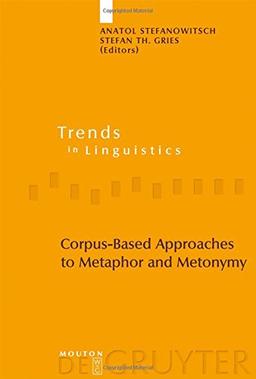 Corpus-Based Approaches to Metaphor and Metonymy (Trends in Linguistics. Studies and Monographs [TiLSM], Band 171)