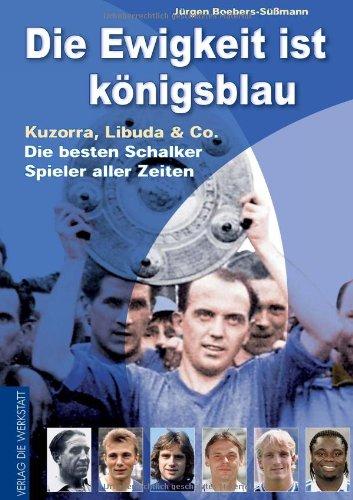 Die Ewigkeit ist königsblau - Kuzorra, Libuda & Co. - die besten Schalker Spieler aller Zeiten