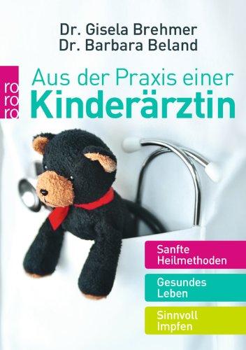 Aus der Praxis einer Kinderärztin: Sanfte Heilmethoden. Gesundes Leben. Sinnvoll impfen.