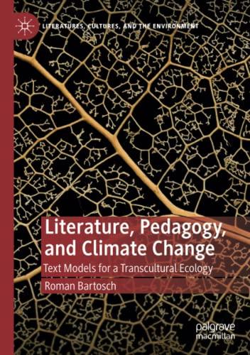 Literature, Pedagogy, and Climate Change: Text Models for a Transcultural Ecology (Literatures, Cultures, and the Environment)