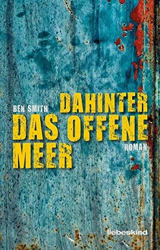 Dahinter das offene Meer: Roman