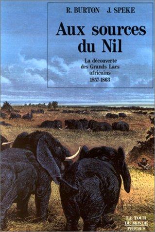 Aux sources du Nil : la découverte des grands lacs africains, 1857-1863 : récit