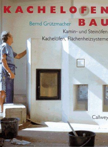 Kachelofenbau. Kamin- und Steinöfen, Kachelöfen, Flächenheizsysteme