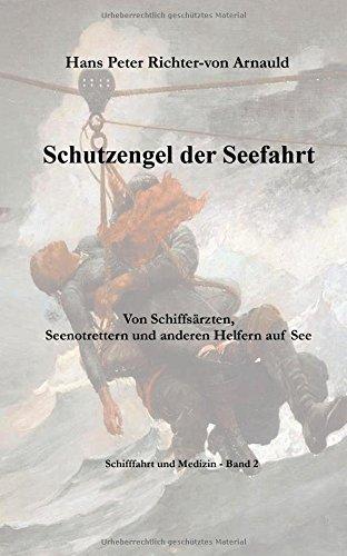 Schutzengel der Seefahrt: Von Schiffsärzten, Seenotrettern und anderen Helfern zur See