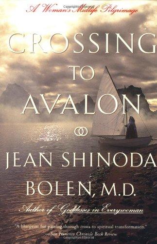 Crossing to Avalon: A Woman's Midlife Quest for the Sacred Feminine: A Woman's Midlife Pilgrimage