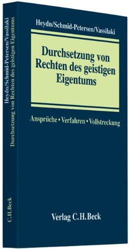 Durchsetzung von Rechten des geistigen Eigentums: Ansprüche - Verfahren - Vollstreckung