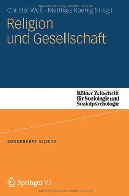 Religion und Gesellschaft (Kölner Zeitschrift für Soziologie und Sozialpsychologie Sonderhefte) (German Edition): Kölner Zeitschrift für Soziologie und Sozialpsychologie Sonderhefte (German Edition)