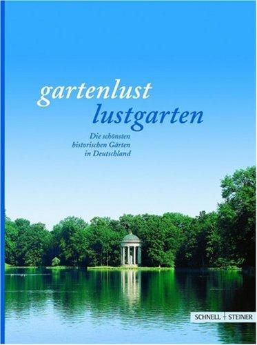 Gartenlust - Lustgarten. Die schönsten historischen Gärten in Deutschland