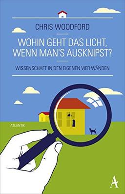 Wohin geht das Licht, wenn man's ausknipst?: Wissenschaft in den eigenen vier Wänden