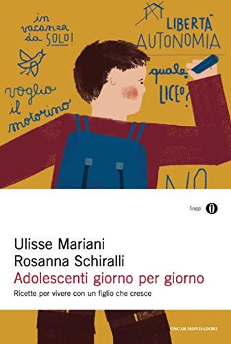 Adolescenti giorno per giorno. Ricette per vivere con un figlio che cresce