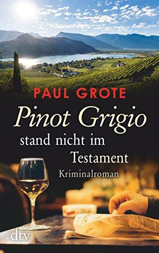 Pinot Grigio stand nicht im Testament: Kriminalroman