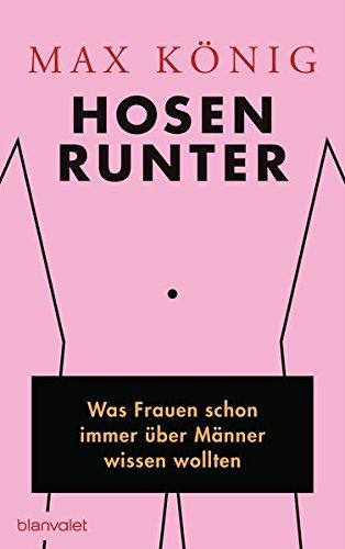 Hosen runter: Was Frauen schon immer über Männer wissen wollten