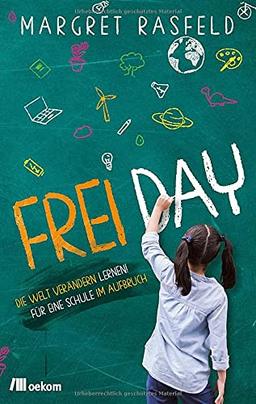 FREI DAY: Die Welt verändern lernen! Für eine Schule im Aufbruch