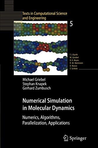 Numerical Simulation in Molecular Dynamics: Numerics, Algorithms, Parallelization, Applications (Texts in Computational Science and Engineering, Band 5)