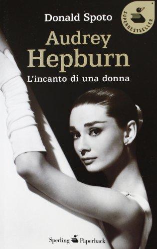 Audrey Hepburn. L'incanto di una donna