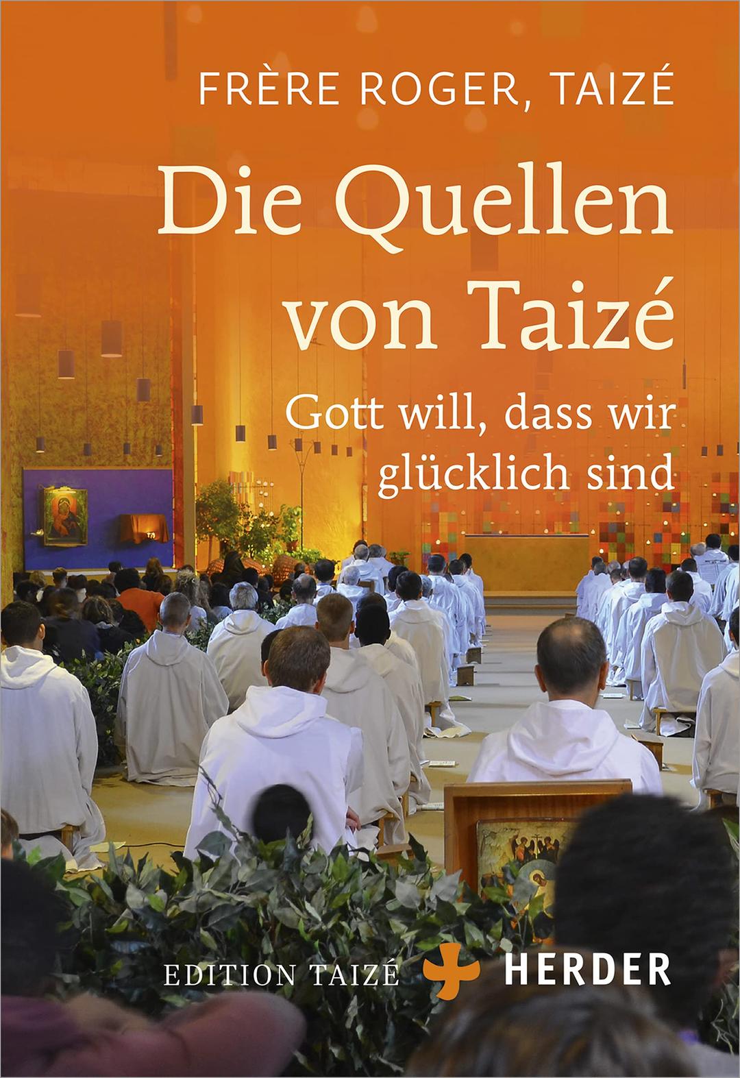 Die Quellen von Taizé: Gott will, dass wir glücklich sind