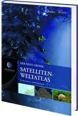 Atlantica Der neue große Satelliten-Weltatlas: Die Welt in Karten - die Welt aus dem All