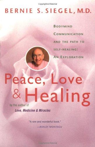 Peace, Love and Healing: Bodymind Communication & the Path to Self-Healing: An Exploration: Bodymind Communication and the Path to Self-healing: an Exploration