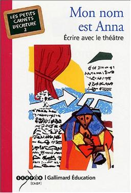 Mon nom est Anna : écrire avec le théâtre