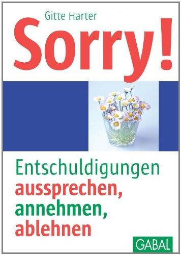 Sorry!: Entschuldigungen aussprechen, annehmen, ablehnen