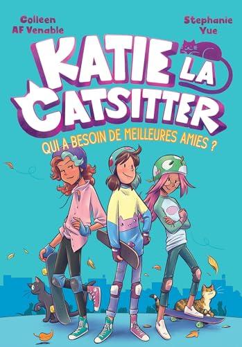 Katie la catsitter. Vol. 2. Qui a besoin de meilleures amies ?