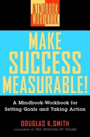 Make Success Measurable!: A Mindbook-Workbook for Setting Goals and Taking Action