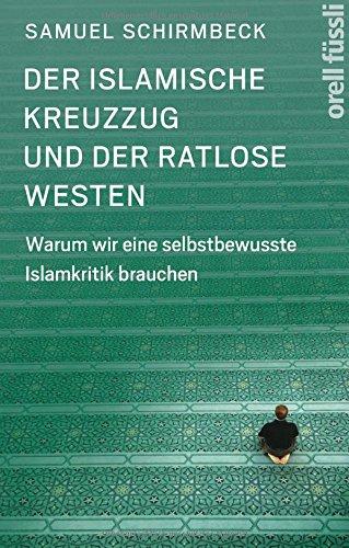 Der islamische Kreuzzug und der ratlose Westen: Warum wir eine selbstbewusste Islamkritik brauchen