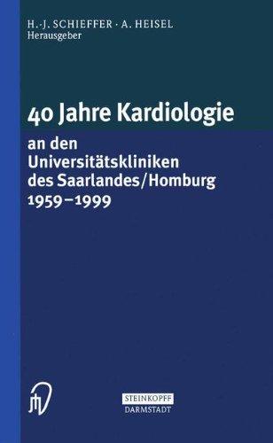 40 Jahre Kardiologie an den Universitätskliniken des Saarlandes / Homburg 1959 - 1999