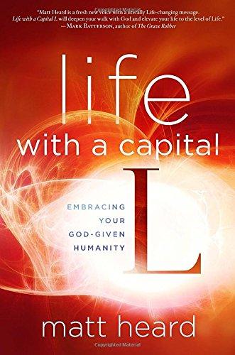 Life with a Capital L: Embracing Your God-Given Humanity (Religionchristian Life)