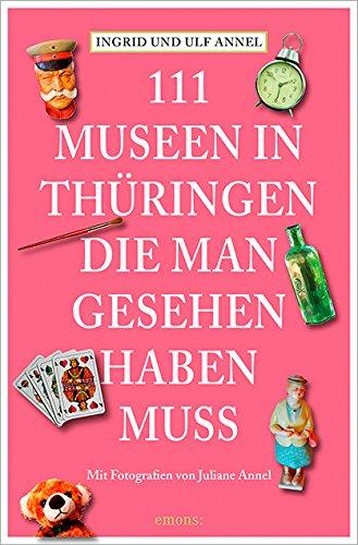 111 Orte Museen in Thüringen, die man gesehen haben muss