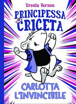 Principessa criceta. Carlotta l'invincibile