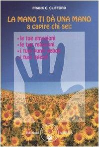 La mano ti dà una mano a capire chi sei: le tue emozioni, le tue relazioni, i tuoi punti deboli, i tuoi talenti (Energie)