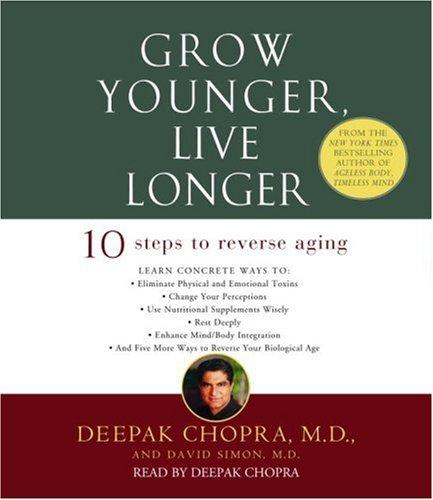 Grow Younger, Live Longer: Ten Steps to Reverse Aging (Deepak Chopra)