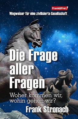 Die Frage aller Fragen: Woher kommen wir, wohin gehen wir?