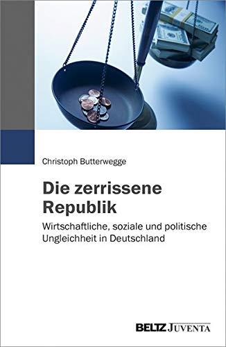 Die zerrissene Republik: Wirtschaftliche, soziale und politische Ungleichheit in Deutschland