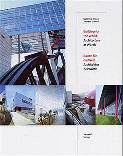 Building for the World - Architecture at Würth /Bauen für die Welt - Architektur bei Würth: Building for the World/ Architecture at Wurth