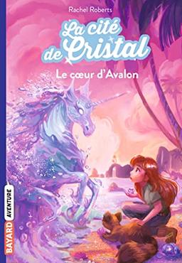 Les magiciennes d'Avalon, saison 2 : la cité de cristal. Vol. 4. Le coeur d'Avalon