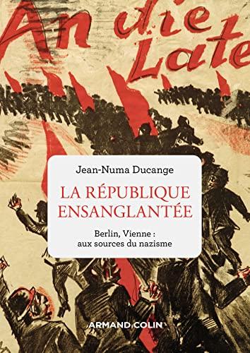 La République ensanglantée : Berlin, Vienne : aux sources du nazisme