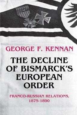 The Decline of Bismarck's European Order: Franco-Prussian Relations, 1875-1890