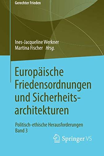 Europäische Friedensordnungen und Sicherheitsarchitekturen: Politisch-ethische Herausforderungen • Band 3 (Gerechter Frieden)