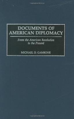 Documents of American Diplomacy: From the American Revolution to the Present (DOCUMENTARY REFERENCE COLLECTIONS)