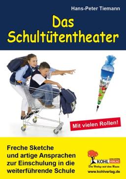 Das Schultütentheater: Freche Sketche und artige Ansprachen zur Einschulung in die weiterführende Schule